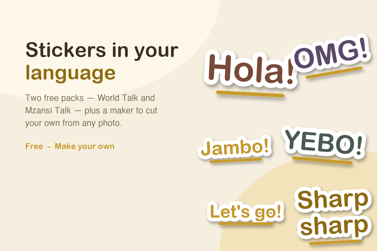 Stickers in your language — make your own, plus free World Talk and Mzansi Talk packs